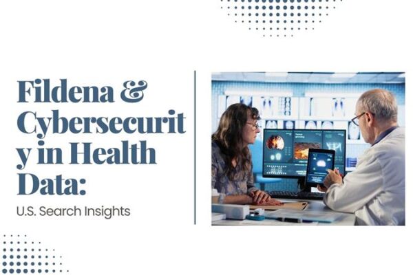 Fildena & Cybersecurity in Health Data: U.S. Search Insights