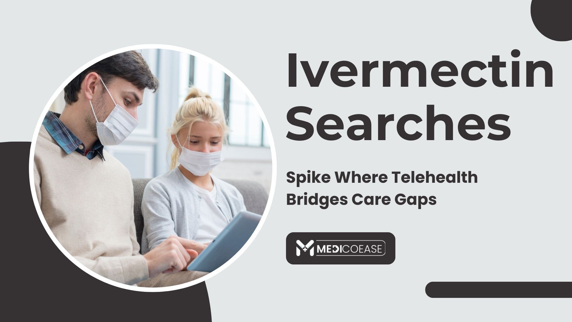 Ivermectin Searches Spike Where Telehealth Bridges Care Gaps